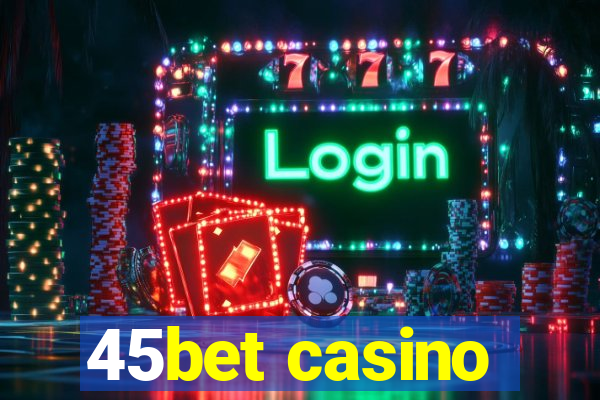 45bet casino